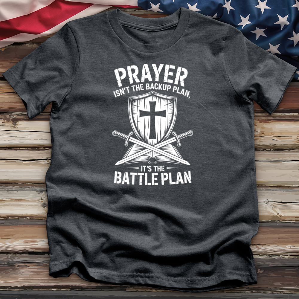 Prayer Isn't the Backup Plan 3 Tee