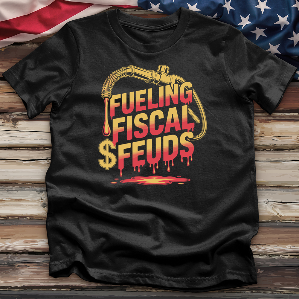Fueling Fiscal Feuds Tee
