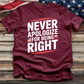 Never Apologize for Being Right Tee
