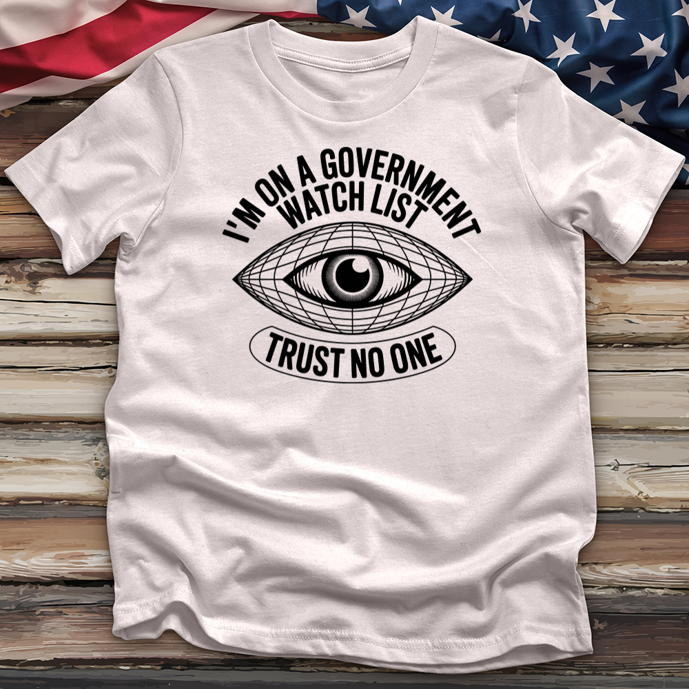 I'm on a Government Watchlist Tee