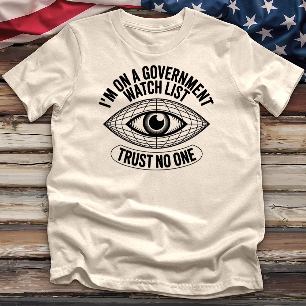 I'm on a Government Watchlist Tee