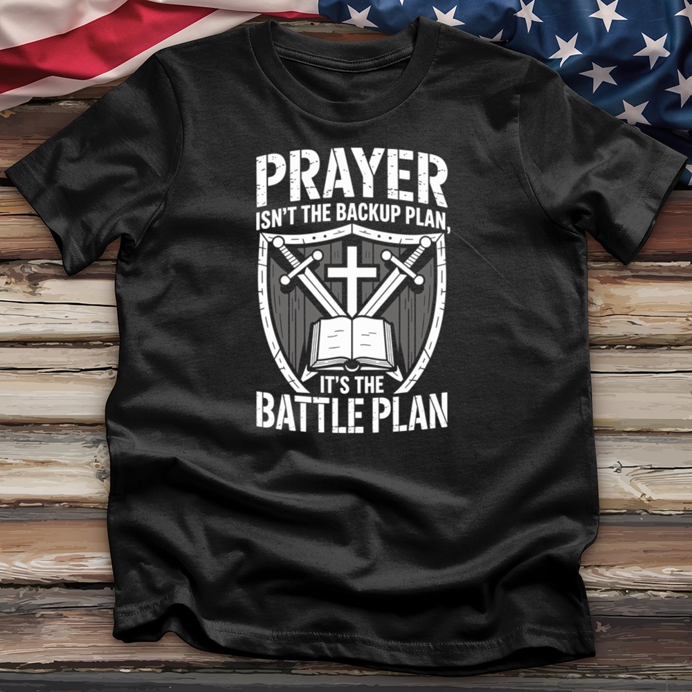 Prayer Isn't the Backup Plan Tee