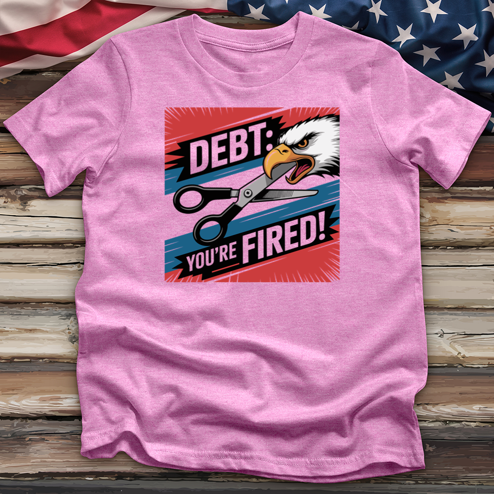 Debt You're Fired! Tee
