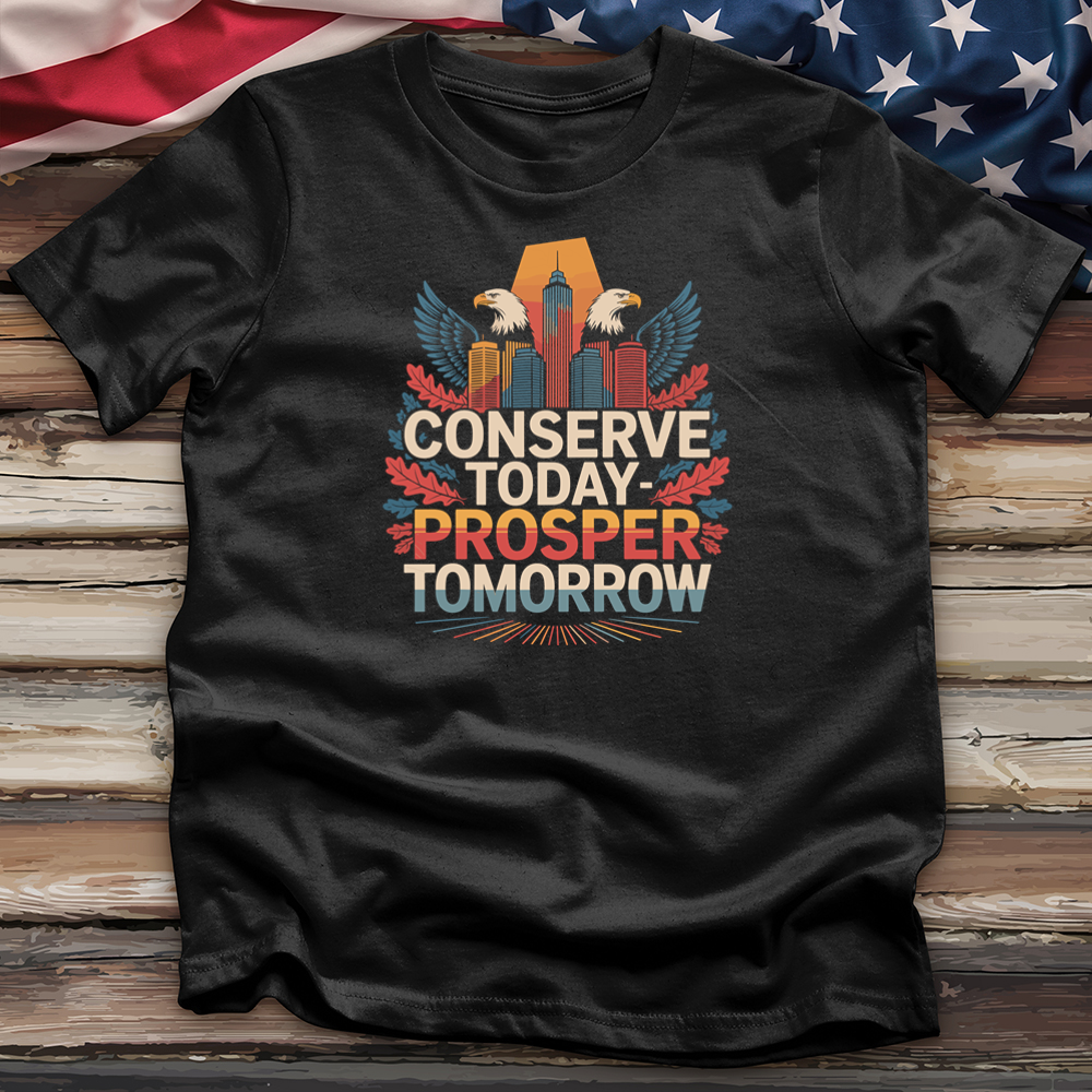 Conserve Today Prosper Tomorrow Tee