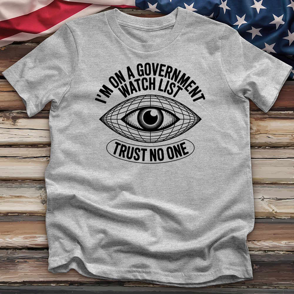 I'm on a Government Watchlist Tee
