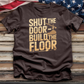 Shut the Door Build the Floor Tee